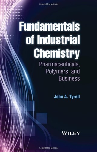 Fundamentals Of Industrial Chemistry Pharmaceuticals Polymers And Business 1st Edition John A Tyrell