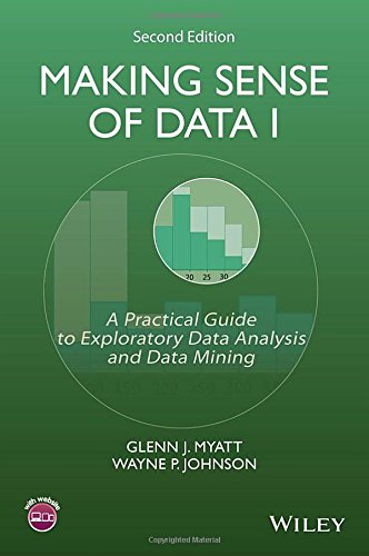 Making Sense Of Data I A Practical Guide To Exploratory Data Analysis And Data Mining 2nd Edition Glenn J Myatt