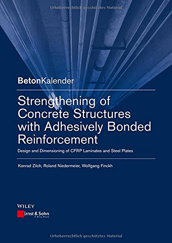 Strengthening Of Concrete Structures With Adhesive Bonded Reinforcement Design And Dimensioning Of Cfrp Laminates And Steel Plates 5th Edition Konrad Zilch