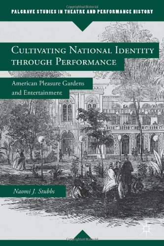Cultivating National Identity Through Performance American Pleasure Gardens And Entertainment Naomi J Stubbs