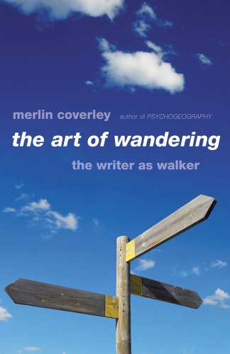 The Art Of Wandering The Writer As Walker 1st Merlin Coverley