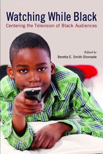 Watching While Black Centering The Television Of Black Audiences Beretta E Smithshomade