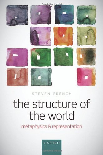 The Structure Of The World Metaphysics And Representation Steven French