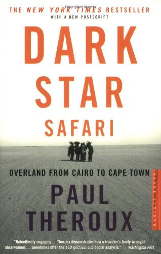 Dark Star Safari Overland From Cairo To Capetown Reprint Paul Theroux