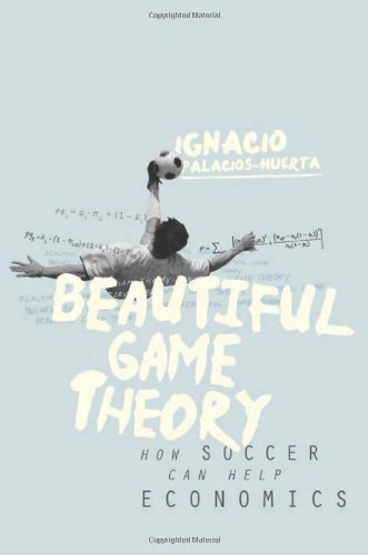 Beautiful Game Theory How Soccer Can Help Economics Ignacio Palacioshuerta