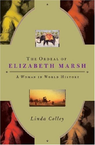 The Ordeal Of Elizabeth Marsh A Woman In World History 1st Linda Colley