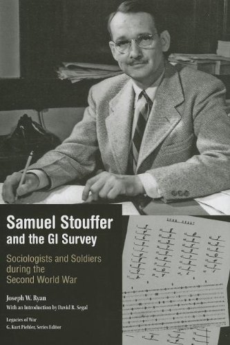 Samuel Stouffer And The Gi Survey Sociologists And Soldiers During The Second World War 1st Edition Joseph W Ryan