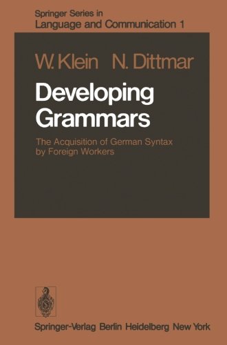 Developing Grammars The Acquisition Of German Syntax By Foreign Workers Softcover Reprint Of The Original 1st Ed 1979 Willemijn M Klein