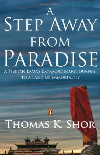 A Step Away From Paradise A Tibetan Lamas Extraordinary Journey To A Land Of Immortality Foreword By Tenzin Palmo