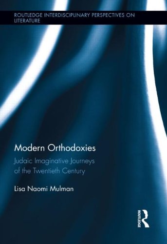 Modern Orthodoxies Judaic Imaginative Journeys Of The Twentieth Century Lisa Mulman