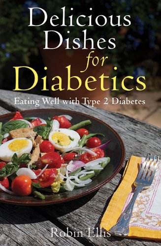 Delicious Dishes For Diabetics Eating Well With Type2 Diabetes 1st Edition Robin Ellis