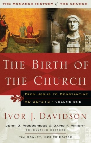 The Birth Of The Church From Jesus To Constantine Ad30312 Ivor J Davidson