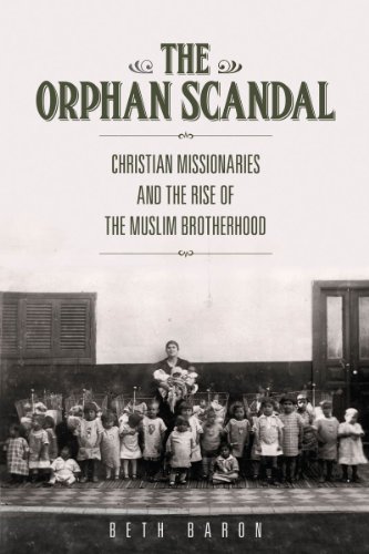The Orphan Scandal Christian Missionaries And The Rise Of The Muslim Brotherhood Beth Baron