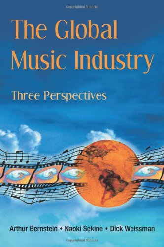 The Global Music Industry Three Perspectives 1st Edition Arthur Bernstein