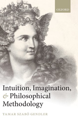 Intuition Imagination And Philosophical Methodology Tamar Szabo Gendler
