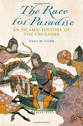 The Race For Paradise An Islamic History Of The Crusades Paul M Cobb
