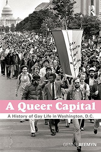 A Queer Capital A History Of Gay Life In Washington Dc 1st Edition Genny Beemyn