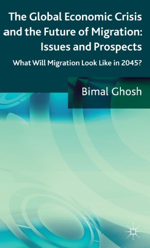 The Global Economic Crisis And The Future Of Migration Issues And Prospects What Will Migration Look Like In 2045 Bimal Ghosh