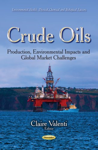 Crude Oils Production Environmental Impacts And Global Market Challenges Claire Valenti
