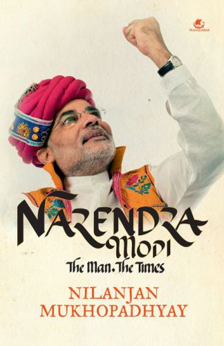 Narendra Modi The Man The Times Nilanjan Mukhopadhyay