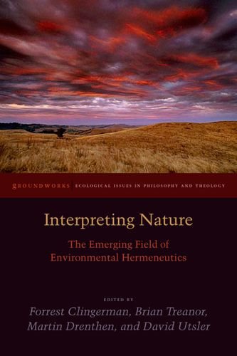Interpreting Nature The Emerging Field Of Environmental Hermeneutics Forrest Clingerman