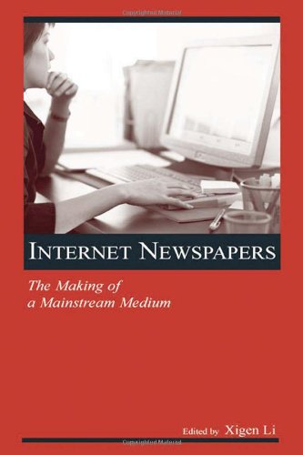 Internet Newspapers The Making Of A Mainstream Medium Annotated Edition Xigen Li