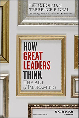 How Great Leaders Think The Art Of Reframing 1st Edition Lee G Bolman