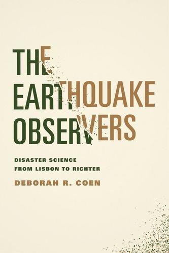 The Earthquake Observers Disaster Science From Lisbon To Richter Deborah R Coen