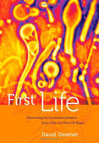 First Life Discovering The Connections Between Stars Cells And How Life Began 1st David Deamer