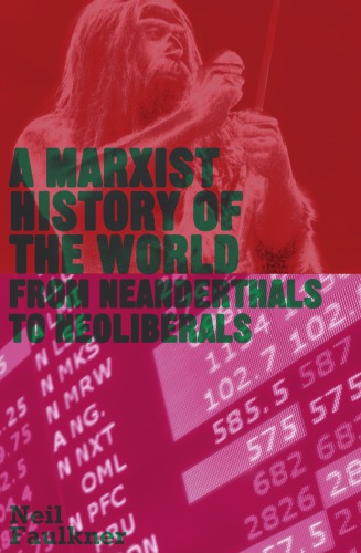 A Marxist History Of The World From Neanderthals To Neoliberals Neil Faulkner
