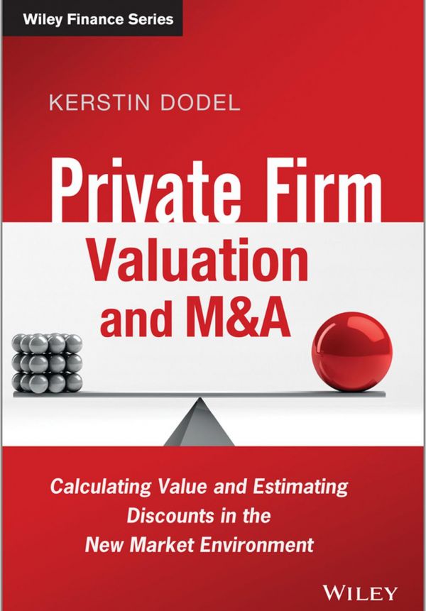 Private Firm Valuation And Ma Calculating Value And Estimating Discounts In The New Market Environment 1st Kerstin Dodel