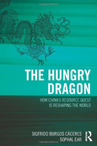 The Hungry Dragon How Chinas Resource Quest Is Reshaping The World Sigfrido Burgos Cceres