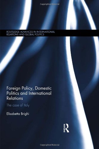 Foreign Policy Domestic Politics And International Relations The Case Of Italy Elisabetta Brighi