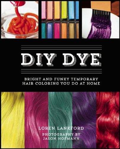 Diy Dye Bright And Funky Temporary Hair Coloring You Do At Home Loren Lankford Jason Hofmann