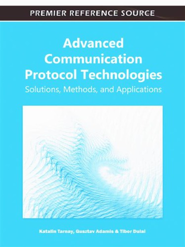 Advanced Communication Protocol Technologies Solutions Methods And Applications Katalin Tarnay Gusztav Adamis Tibor Dulai