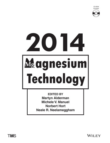 Magnesium Technology 2014 Proceedings Of A Symposium Sponsored By The Magnesium Committee Of The Light Metals Division Of The Minerals Metals Materials Society Tms Held During The Tms 2014 143rd Annual Meeting Exhibition February 1620 2014 S Martyn Alderman Michele V Manuel Norbert Hort Neal R Neelameggham Minerals