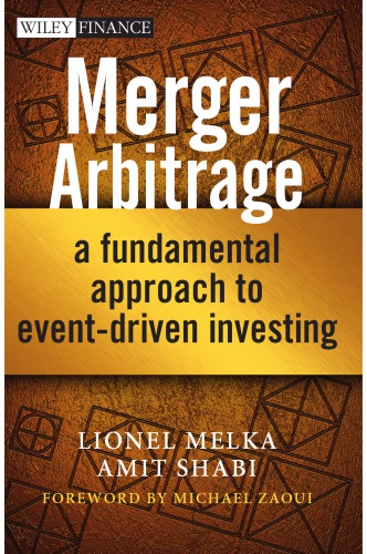 Merger Arbitrage A Fundamental Approach To Eventdriven Investing Lionel Melka Amit Shabi