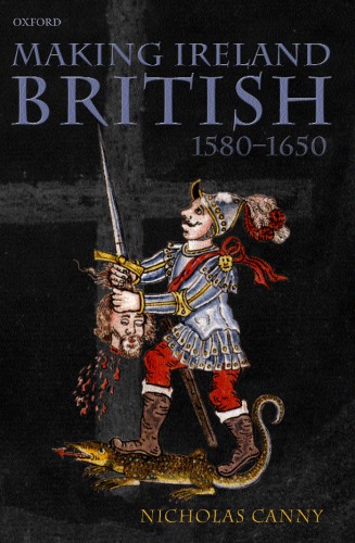 Making Ireland British 15801650 Nicholas Canny