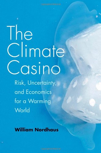 The Climate Casino Risk Uncertainty And Economics For A Warming World William D Nordhaus