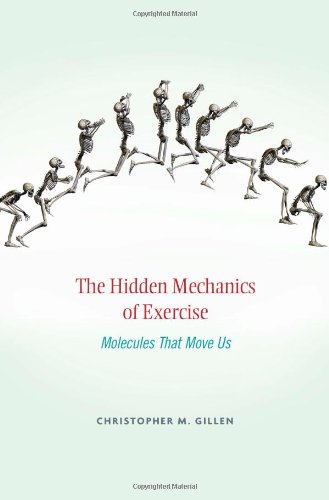 The Hidden Mechanics Of Exercise Molecules That Move Us Christopher M Gillen