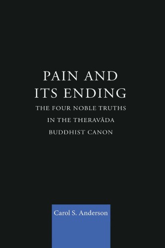 Pain And Its Ending The Four Noble Truths In The Theravada Buddhist Canon Anderson