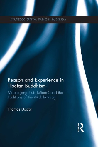 Reason And Experience In Tibetan Buddhism Mabja Jangchub Tsndr And The Traditions Of The Middle Way Doctor