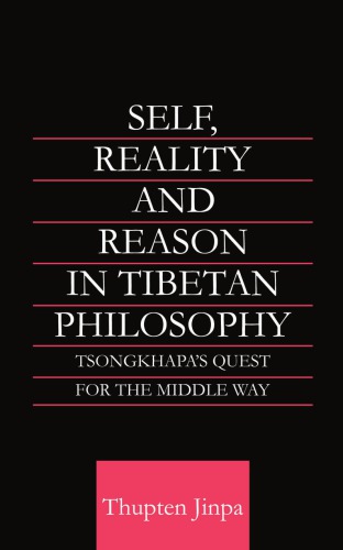 Self Reality And Reason In Tibetan Philosophy Tsongkhapas Quest For The Middle Way Jinpa