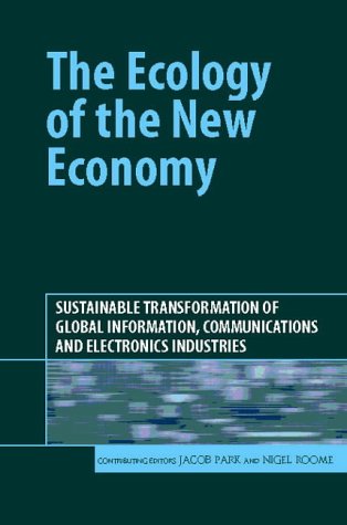 The Ecology Of The New Economy Sustainable Transformation Of Global Information Communications And Electronics Industries Jacob Park