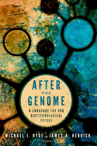 After The Genome A Language For Our Biotechnological Future Michael J Hyde