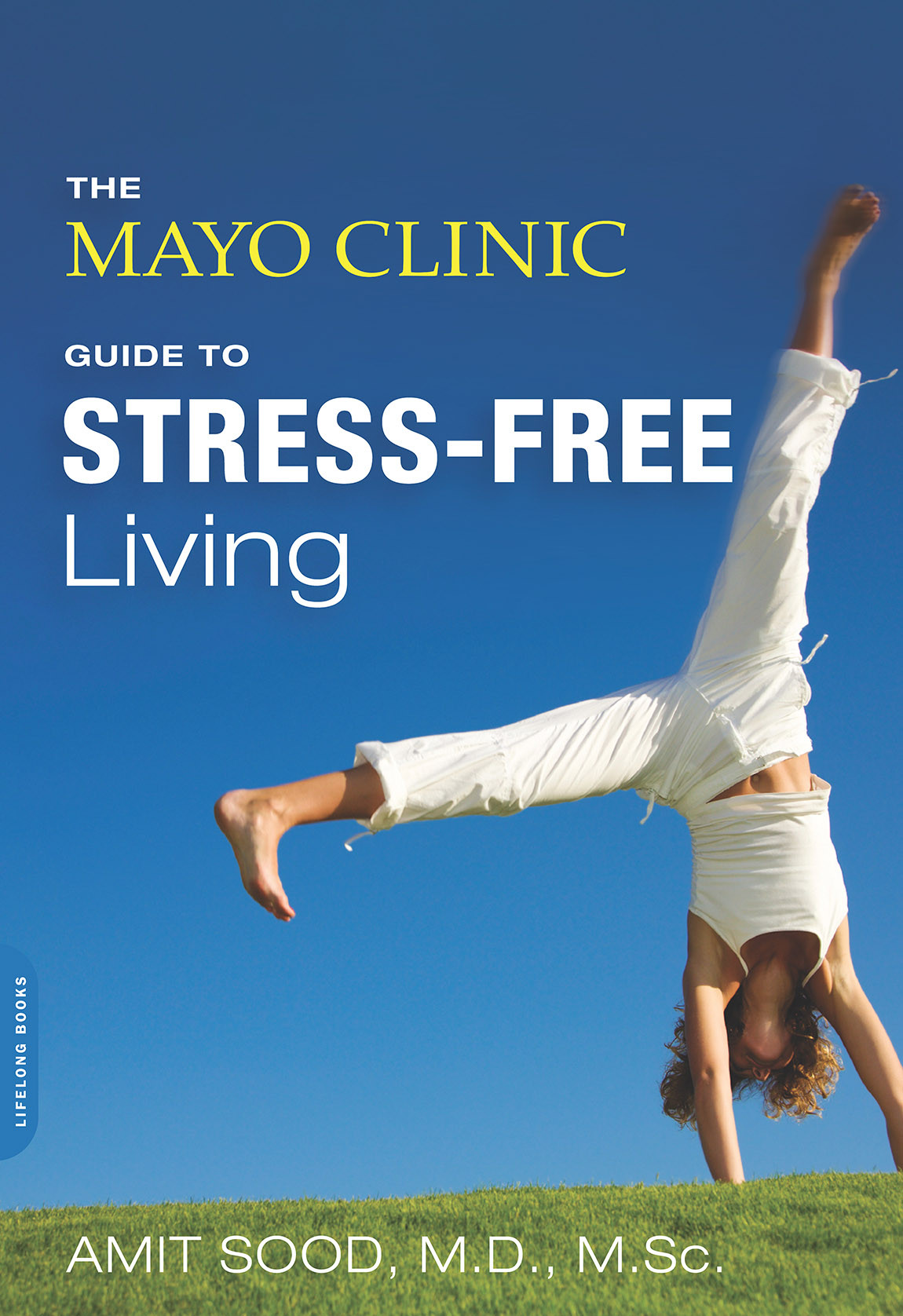 The Mayo Clinic Guide To Stressfree Living 1st Edition Amit Sood
