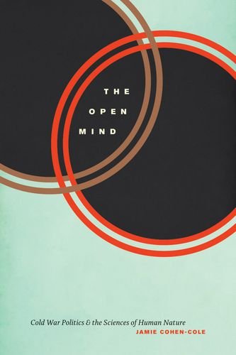 The Open Mind Cold War Politics And The Sciences Of Human Nature Jamie Cohencole