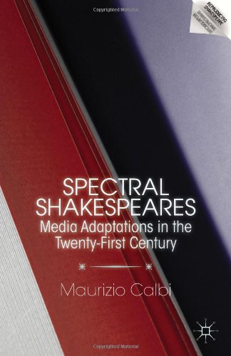 Spectral Shakespeares Media Adaptations In The Twentyfirst Century Maurizio Calbi