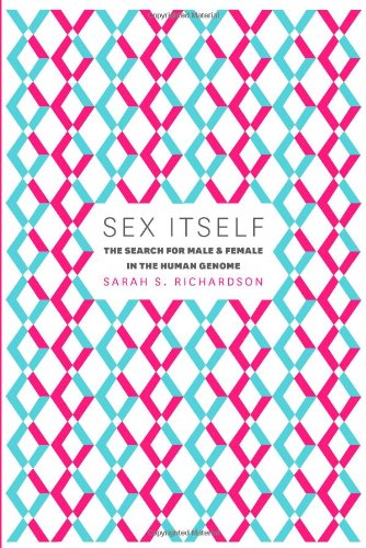 Sex Itself The Search For Male And Female In The Human Genome Sarah S Richardson