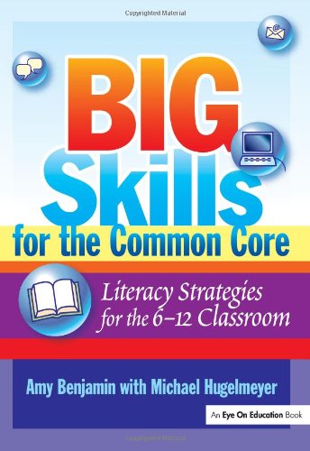 Big Skills For The Common Core Literacy Strategies For The 612 Classroom Pappsc Amy Benjamin